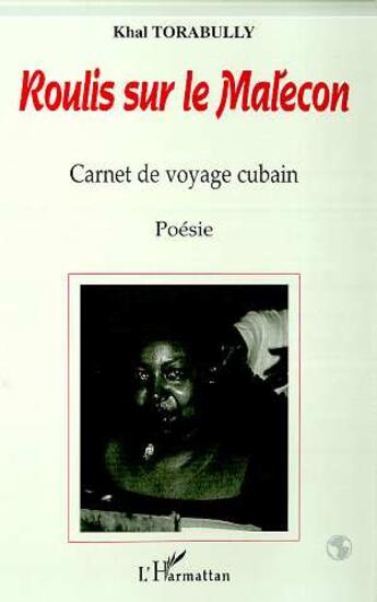 Couverture du livre « ROULIS SUR LE MALECON : Carnet de voyage cubain » de Khal Torabully aux éditions L'harmattan