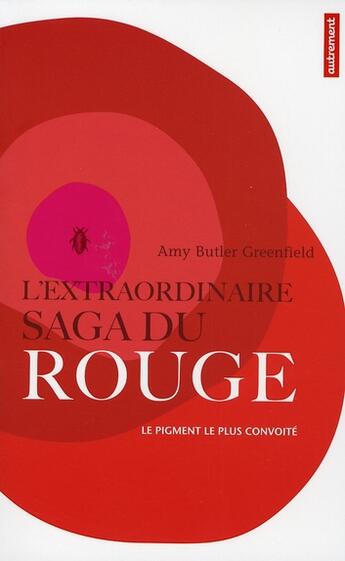 Couverture du livre « Le rouge ; l'extraordinaire saga du pigment le plus convoité » de Amy Butler Greenfield aux éditions Autrement