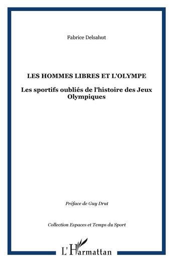 Couverture du livre « Les hommes libres et l'Olympe : Les sportifs oubliés de l'histoire des Jeux Olympiques » de Fabrice Delsahut aux éditions L'harmattan