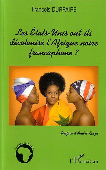 Couverture du livre « Les etats-unis ont-ils decolonise l'afrique noire francophone ? » de Francois Durpaire aux éditions L'harmattan