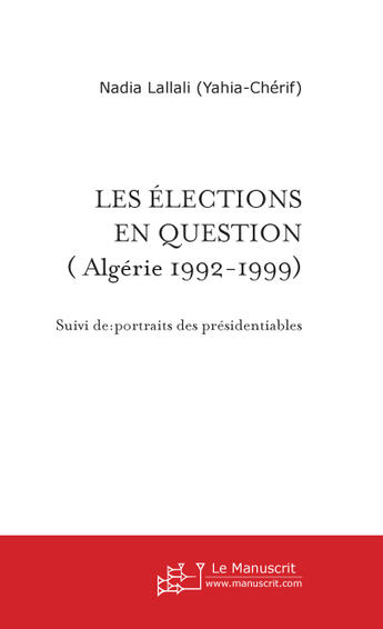 Couverture du livre « Les élections en question ( Algérie 1992-1999) » de Nadia Lallali (Yahia-Chérif) aux éditions Le Manuscrit