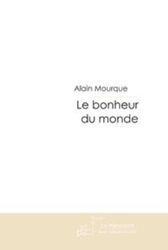 Couverture du livre « Le bonheur du monde » de Alain Mourgue aux éditions Le Manuscrit