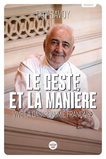 Couverture du livre « Le geste et la manière : vive la gastronomie » de Guy Savoy aux éditions Cherche Midi