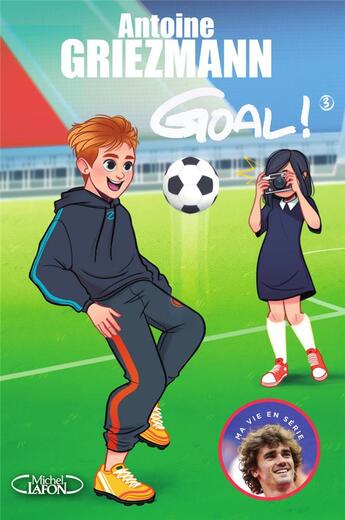 Couverture du livre « Goal ! Tome 3 : l'avenir au bout du pied » de Antoine Griezmann aux éditions Michel Lafon