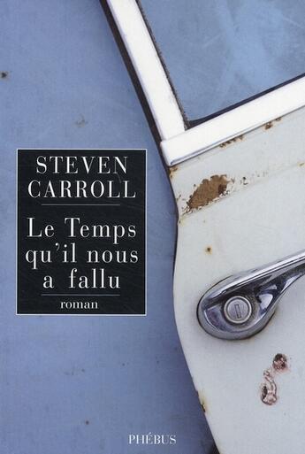 Couverture du livre « Le temps qu'il nous a fallu » de Steven Carroll aux éditions Phebus