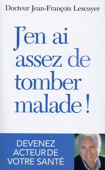 Couverture du livre « J'en ai assez de tomber malade ! » de Jean-Francois Lescuyer aux éditions First