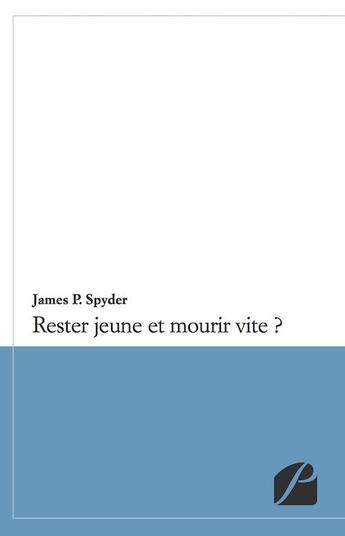 Couverture du livre « Rester jeune et mourir vite ? » de James P. Spyder aux éditions Editions Du Panthéon