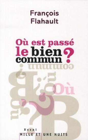 Couverture du livre « Où est passé le bien commun ? » de Francois Flahault aux éditions Mille Et Une Nuits