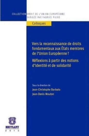 Couverture du livre « Vers la reconnaissance de droits fondamentaux aux Etats membres de l'Union européenne ? » de Jean-Christophe Barbato aux éditions Bruylant