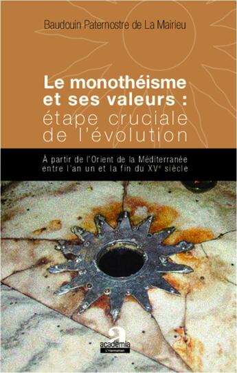 Couverture du livre « Le monothéisme et ses valeurs ; étape cruciale de l'évolution » de Paternotre De La Mai aux éditions Academia