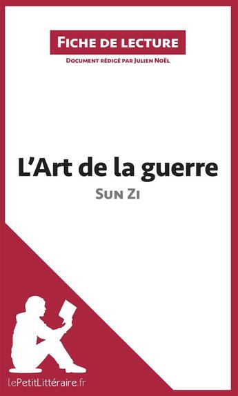 Couverture du livre « Fiche de lecture ; l'Art de la guerre de Sun Zi ; analyse complète de l'oeuvre et résumé » de Julien Noel aux éditions Lepetitlitteraire.fr