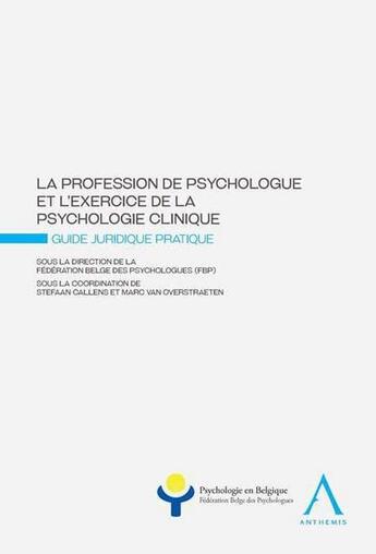 Couverture du livre « La profession de psychologue et l'exercice de la psychologie clinique ; guide juridique pratique » de  aux éditions Anthemis