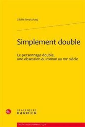 Couverture du livre « Simplement double ; le personnage double, une obsession du roman au XX siècle » de Cecile Kovacshazy aux éditions Classiques Garnier