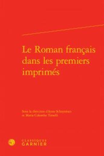 Couverture du livre « Le roman français dans les premiers imprimés » de Anne Schoysman et Maria Colombo Timelli aux éditions Classiques Garnier