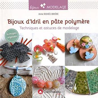 Couverture du livre « Bijoux d'idril en pâte polymère ; techniques et astuces de modelage » de Anne Rohee-Briere aux éditions Creapassions.com