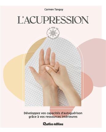 Couverture du livre « L'acupression » de Alexandra Alzieu et Carmen Tanguy aux éditions Rustica