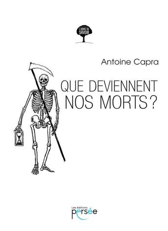 Couverture du livre « Que deviennent nos morts ? » de Antoine Capra aux éditions Persee