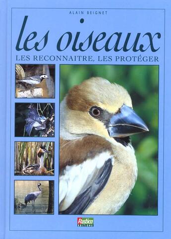 Couverture du livre « Oiseaux (les) : les reconnaitre, les proteger » de Alain Beignet aux éditions Rustica