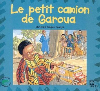 Couverture du livre « Le petit camion de Garoua » de Christian Kingue Epanya aux éditions Edicef