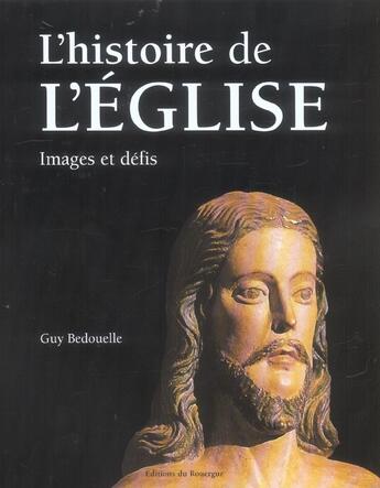 Couverture du livre « L'histoire de l'eglise - imges et defis » de Guy Bedouelle aux éditions Rouergue