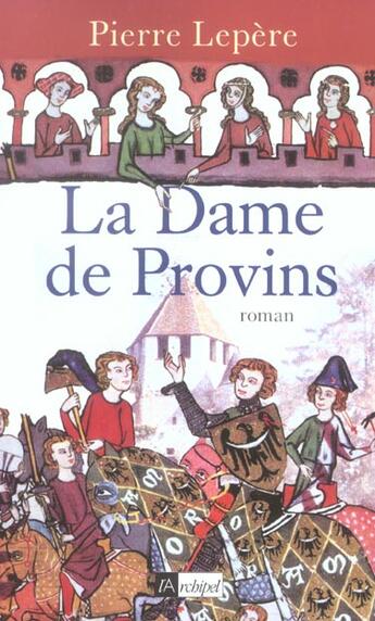 Couverture du livre « La dame de provins » de Pierre Lepere aux éditions Archipel