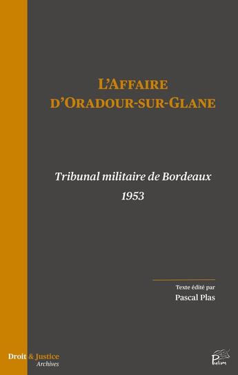 Couverture du livre « L' Affaire d'Oradour-sur-Glane : Tribunal militaire de Bordeaux 1953 » de Pascal Plas aux éditions Pu De Limoges