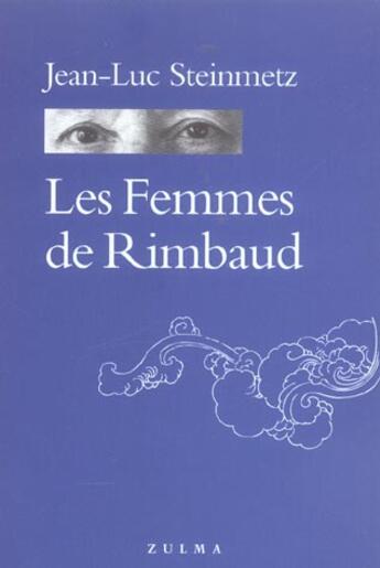 Couverture du livre « Les femmes de rimbaud » de Jean-Luc Steinmetz aux éditions Zulma