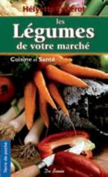 Couverture du livre « Les légumes de votre marché » de Helyette Crelerot aux éditions De Boree