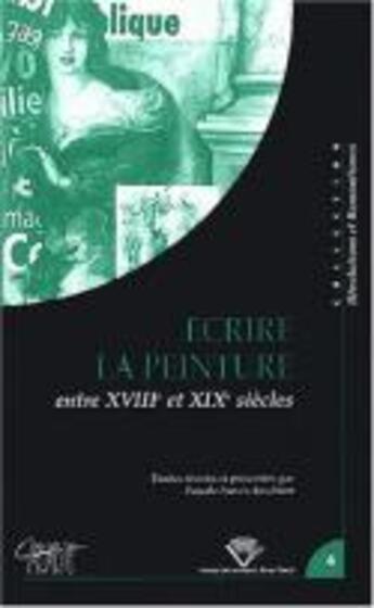 Couverture du livre « Écrire la peinture entre le 18e et 19e siècles : Colloque tenu à Clermont-Ferrand, 24-26 oct. 2001 » de Auraix-Jonchiere P. aux éditions Pu De Clermont Ferrand