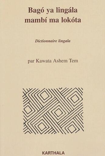 Couverture du livre « Bago ya lingala mambi ma lokota ; dictionnaire lingala » de Kawata Ashem-Tem aux éditions Karthala