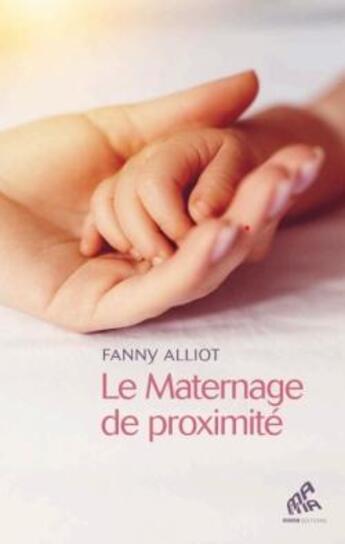 Couverture du livre « Le maternage de proximité » de Fanny Alliot aux éditions Mamaeditions