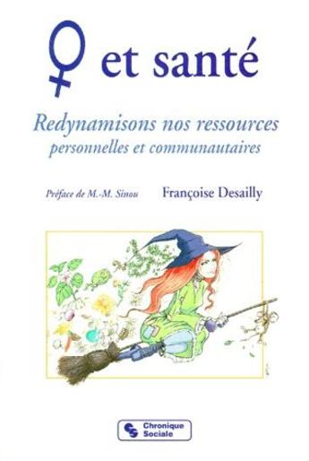 Couverture du livre « Femme et santé ; redynamisons nos ressources personnelles et communautaires » de Francoise Desailly aux éditions Chronique Sociale