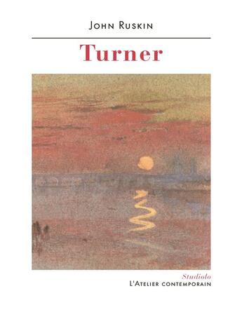 Couverture du livre « Sur Turner » de John Ruskin aux éditions Atelier Contemporain