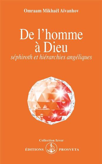 Couverture du livre « De l'homme à Dieu ; Séphirot et hiérarchies angéliques » de Omraam Mikhael Aivanhov aux éditions Prosveta