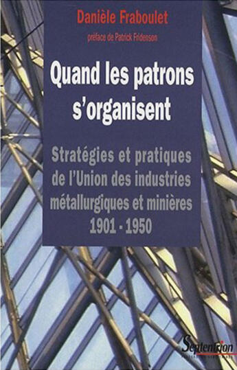 Couverture du livre « Quand les patrons s''organisent - strategies et pratiques de l''uimm 1901-1950 » de Fraboulet aux éditions Pu Du Septentrion