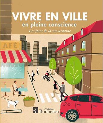 Couverture du livre « Vivre en ville en pleine conscience ; les joies de la vie urbaine » de Lucy Anna Scott aux éditions Bonneton