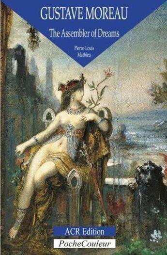 Couverture du livre « Gustave Moreau, the assembler of dreams » de Pierre-Louis Mathieu aux éditions Acr