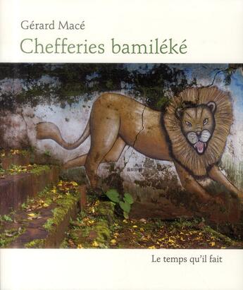 Couverture du livre « Chefferies bamiléké » de Gerard Mace aux éditions Le Temps Qu'il Fait