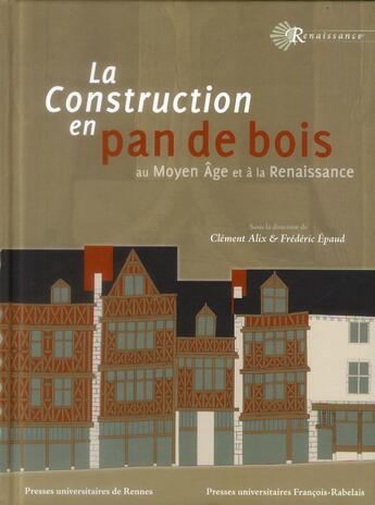 Couverture du livre « Construction en pan de bois au moyen age et a la renaissance - les engins de chantier de leonard de » de Alix aux éditions Pu Francois Rabelais