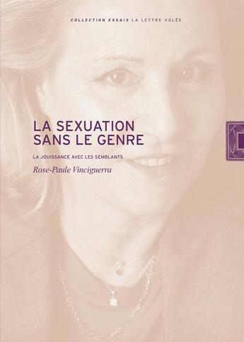 Couverture du livre « La sexuation sans le genre : la jouissance avec les semblants » de Rose-Paul Vinciguerra aux éditions Lettre Volee