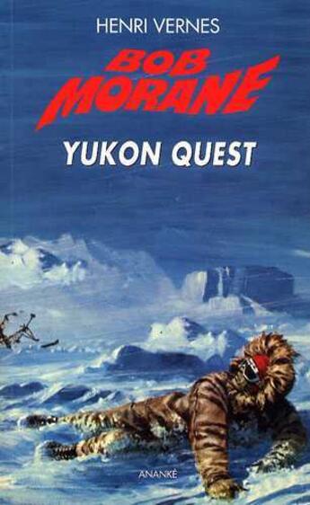 Couverture du livre « Bob Morane : le piège infernal Tome 2 ; Yukon Quest » de Henri Vernes aux éditions Ananke