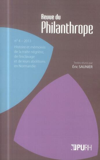 Couverture du livre « La revue du philanthrope, n 4/2013. histoire et memoires de la trait e negriere, de l'esclavage et » de Eric Saunier aux éditions Pu De Rouen