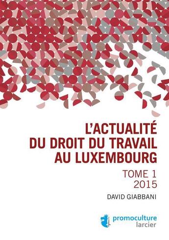 Couverture du livre « L'actualité en droit du travail au Luxembourg 2015 t.1 » de David Giabbani aux éditions Promoculture