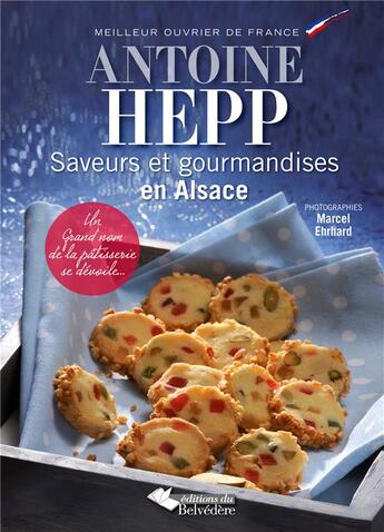 Couverture du livre « Saveurs et gourmandises en Alsace » de Antoine Hepp aux éditions Editions Du Belvedere