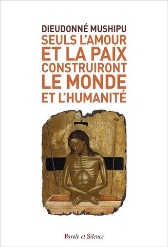 Couverture du livre « Seuls l'amour et la paix construiront le monde et l'humanité » de Dieudonne Mushipu aux éditions Parole Et Silence