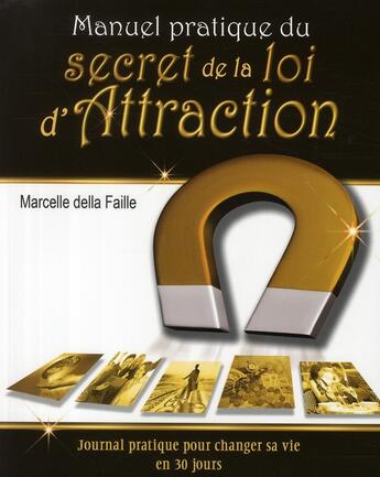 Couverture du livre « Manuel pratique du secret de la loi d'attraction ; journal pratique pour changer sa vie en 30 jours » de Della Faille M. aux éditions Dauphin Blanc