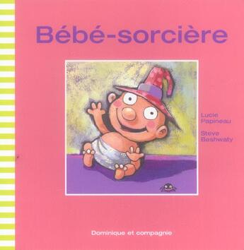 Couverture du livre « Bebe-Sorciere » de Lucie Papineau et Steve Beshwaty aux éditions Heritage - Dominique Et Compagnie