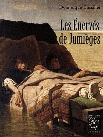 Couverture du livre « Les énervés de Jumièges » de Dominique Bussillet aux éditions Cahiers Du Temps