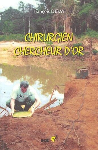 Couverture du livre « Chirurgien chercheur d'or » de Francois Detay aux éditions Sol'air