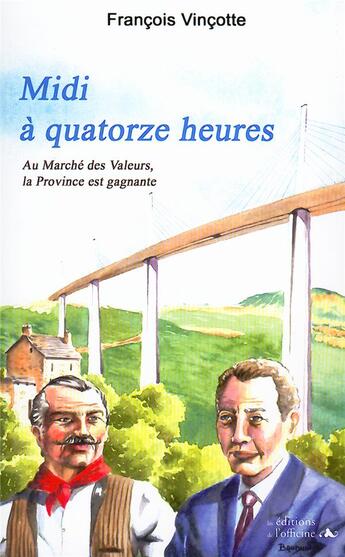 Couverture du livre « Midi à quatorze heures ; au marché des valeurs, la province est gagnante » de Francois Vincotte aux éditions L'officine